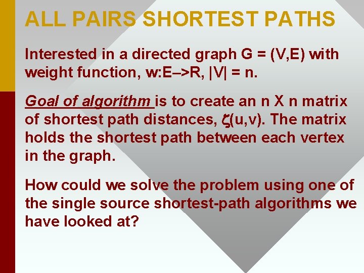 ALL PAIRS SHORTEST PATHS Interested in a directed graph G = (V, E) with