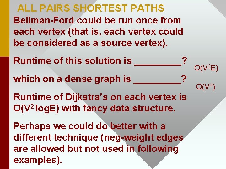 ALL PAIRS SHORTEST PATHS Bellman-Ford could be run once from each vertex (that is,