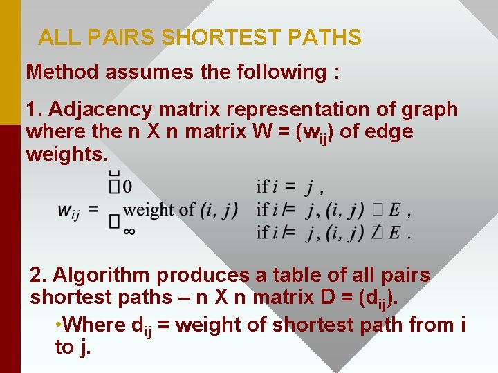 ALL PAIRS SHORTEST PATHS Method assumes the following : 1. Adjacency matrix representation of