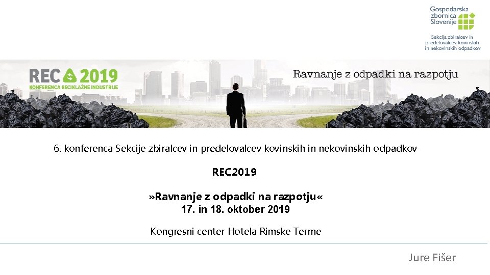 6. konferenca Sekcije zbiralcev in predelovalcev kovinskih in nekovinskih odpadkov REC 2019 » Ravnanje