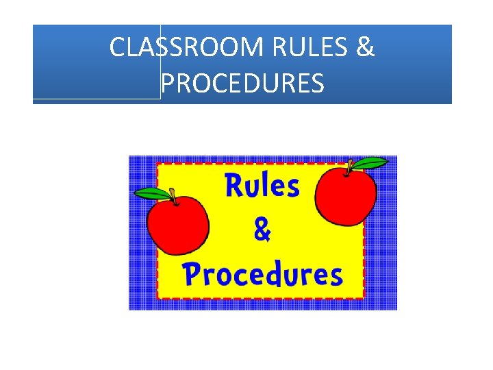 CLASSROOM RULES & PROCEDURES 