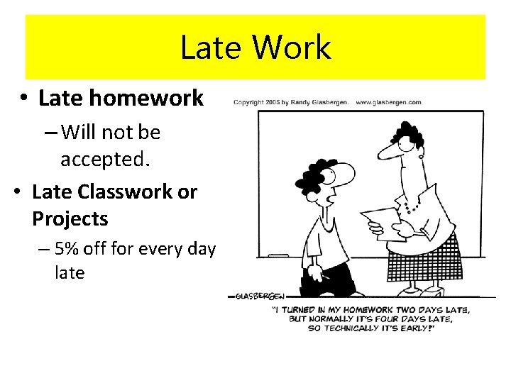 Late Work • Late homework – Will not be accepted. • Late Classwork or