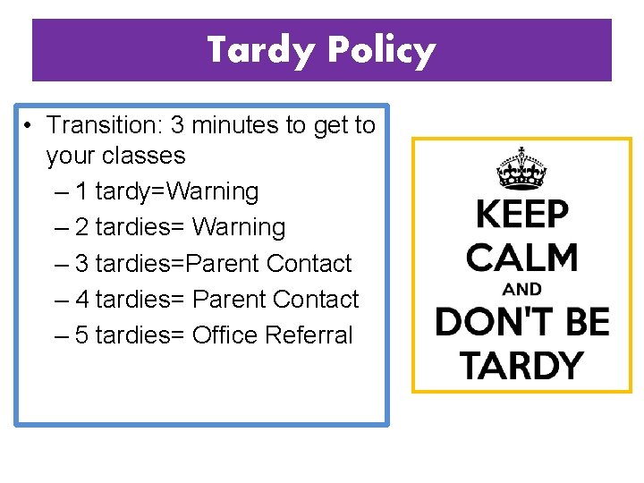 Tardy Policy • Transition: 3 minutes to get to your classes – 1 tardy=Warning