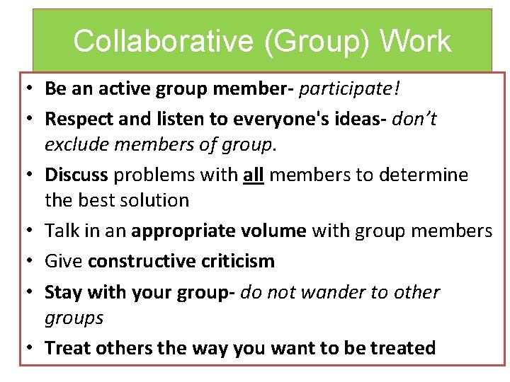 Collaborative (Group) Work • Be an active group member- participate! • Respect and listen