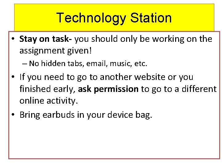 Technology Station • Stay on task- you should only be working on the assignment