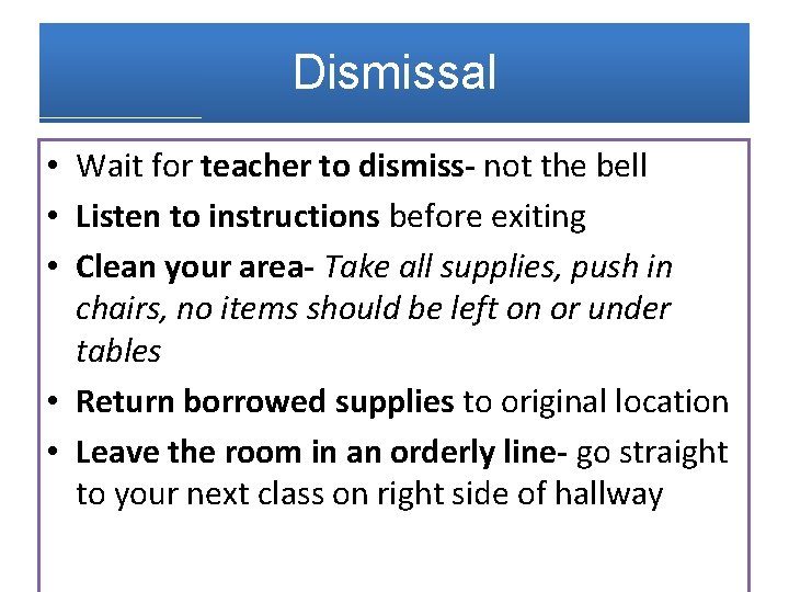 Dismissal • Wait for teacher to dismiss- not the bell • Listen to instructions