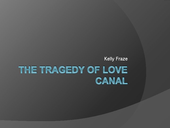 Kelly Fraze THE TRAGEDY OF LOVE CANAL 