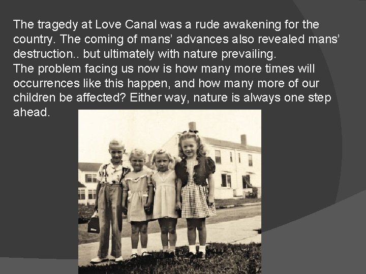 The tragedy at Love Canal was a rude awakening for the country. The coming