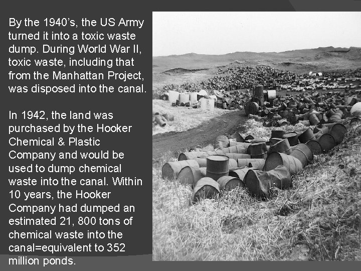 By the 1940’s, the US Army turned it into a toxic waste dump. During