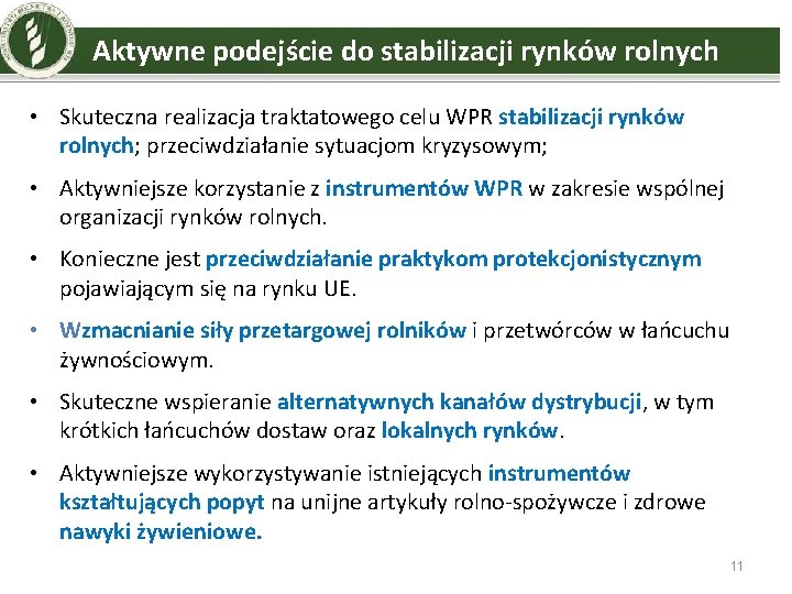 Aktywne podejście do stabilizacji rynków rolnych • Skuteczna realizacja traktatowego celu WPR stabilizacji rynków