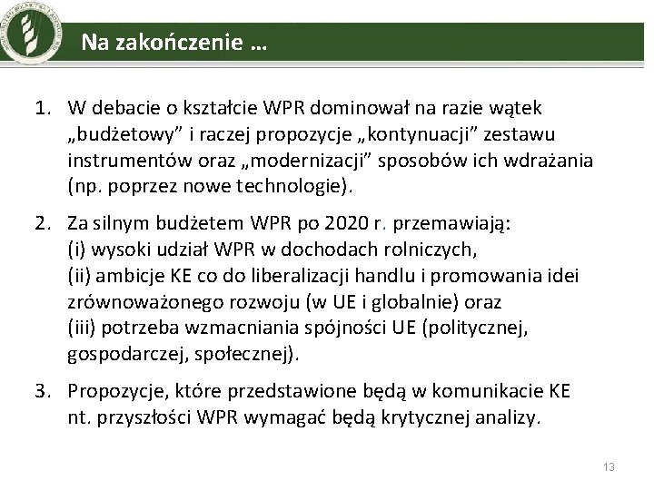 Na zakończenie … 1. W debacie o kształcie WPR dominował na razie wątek „budżetowy”