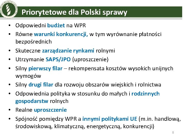 Priorytetowe dla Polski sprawy • Odpowiedni budżet na WPR • Równe warunki konkurencji, w