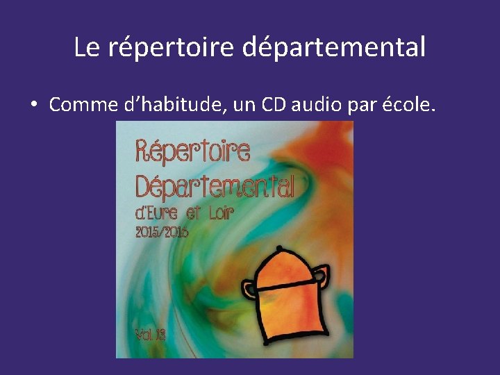 Le répertoire départemental • Comme d’habitude, un CD audio par école. 