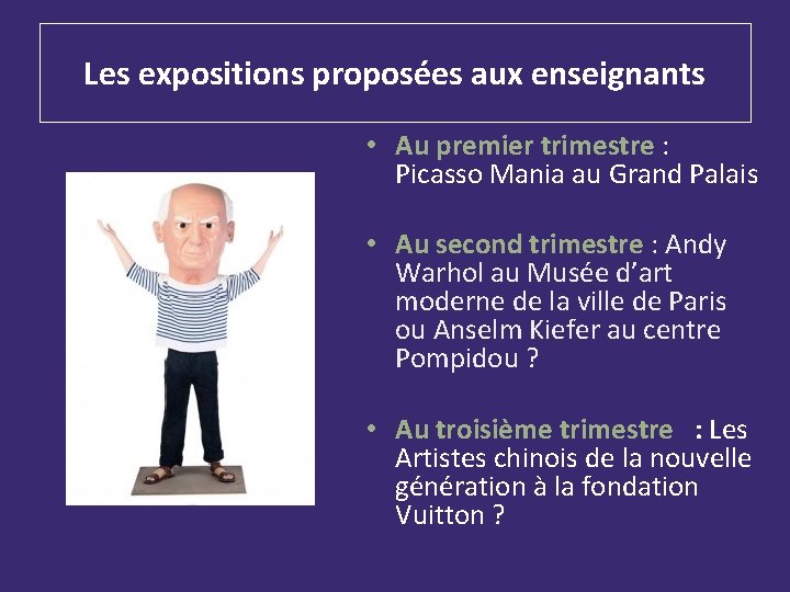 Les expositions proposées aux enseignants • Au premier trimestre : Picasso Mania au Grand