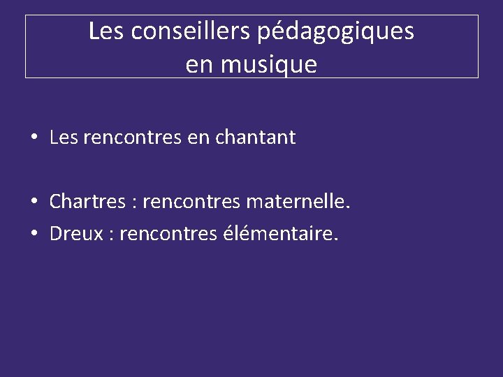 Les conseillers pédagogiques en musique • Les rencontres en chantant • Chartres : rencontres