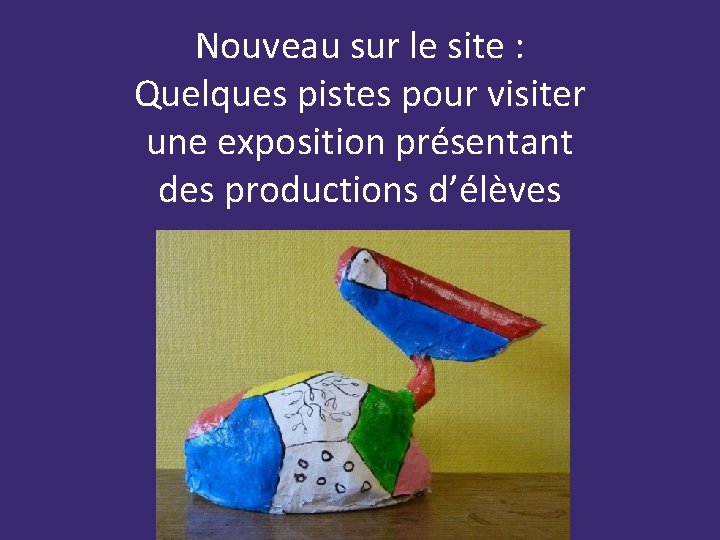 Nouveau sur le site : Quelques pistes pour visiter une exposition présentant des productions