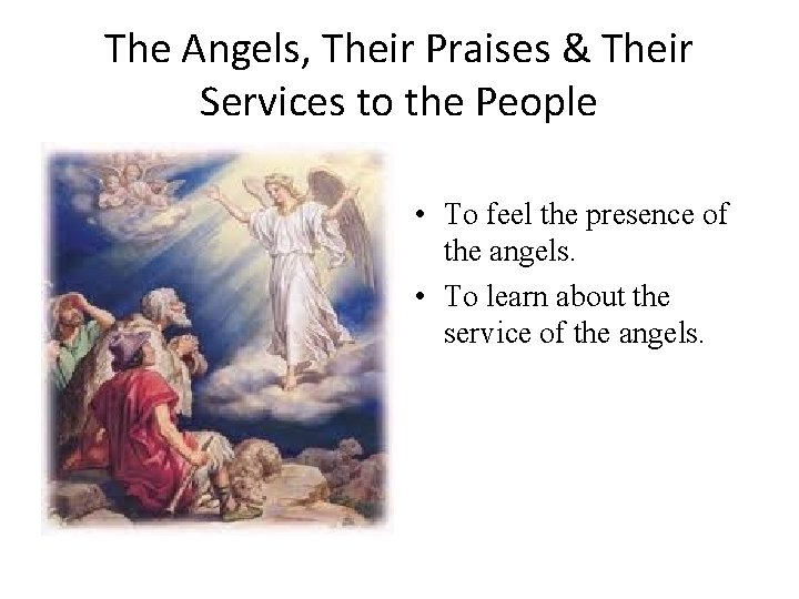 The Angels, Their Praises & Their Services to the People • To feel the The Angels, Their Praises & Their Services to the People • To feel the