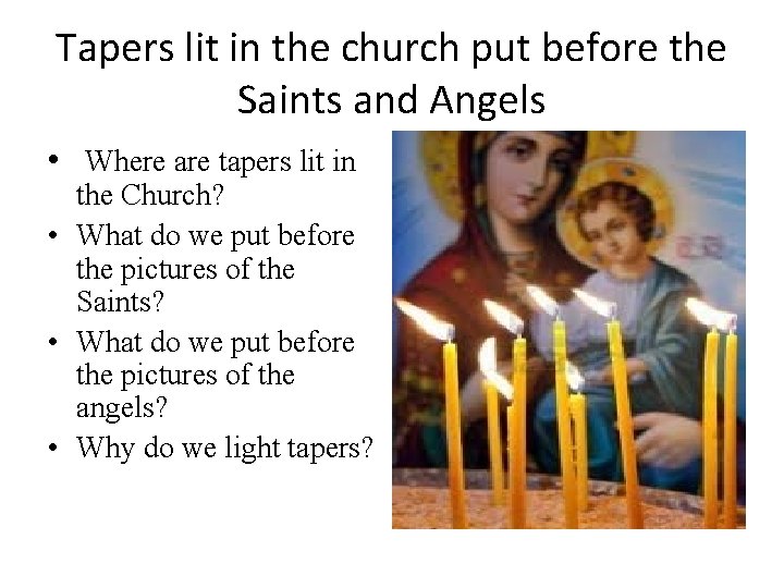 Tapers lit in the church put before the Saints and Angels • Where are