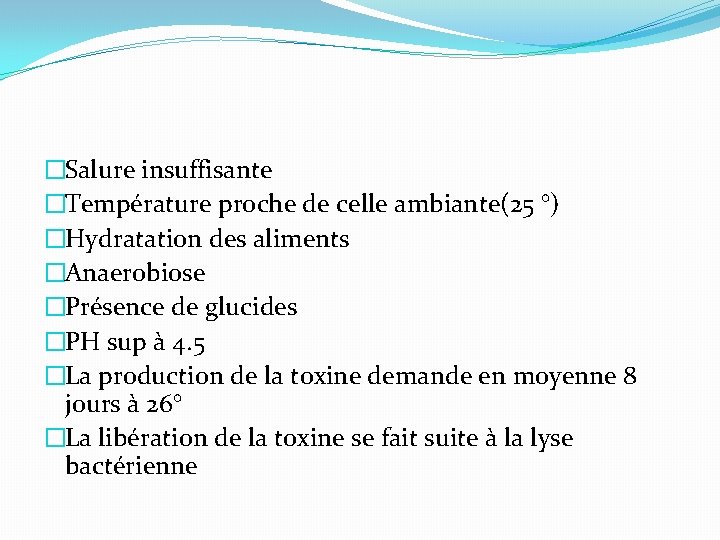 �Salure insuffisante �Température proche de celle ambiante(25 °) �Hydratation des aliments �Anaerobiose �Présence de �Salure insuffisante �Température proche de celle ambiante(25 °) �Hydratation des aliments �Anaerobiose �Présence de