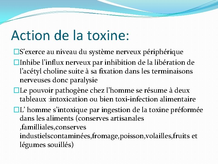 Action de la toxine: �S’exerce au niveau du système nerveux périphérique �Inhibe l’influx nerveux Action de la toxine: �S’exerce au niveau du système nerveux périphérique �Inhibe l’influx nerveux