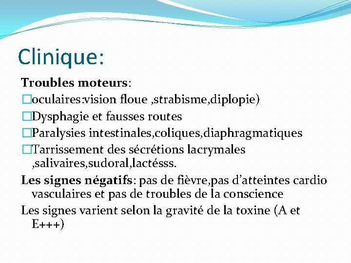 Clinique: Troubles moteurs: �oculaires: vision floue , strabisme, diplopie) �Dysphagie et fausses routes �Paralysies Clinique: Troubles moteurs: �oculaires: vision floue , strabisme, diplopie) �Dysphagie et fausses routes �Paralysies