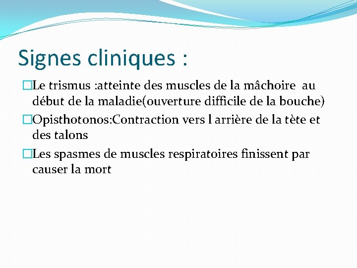 Signes cliniques : �Le trismus : atteinte des muscles de la mâchoire au début Signes cliniques : �Le trismus : atteinte des muscles de la mâchoire au début