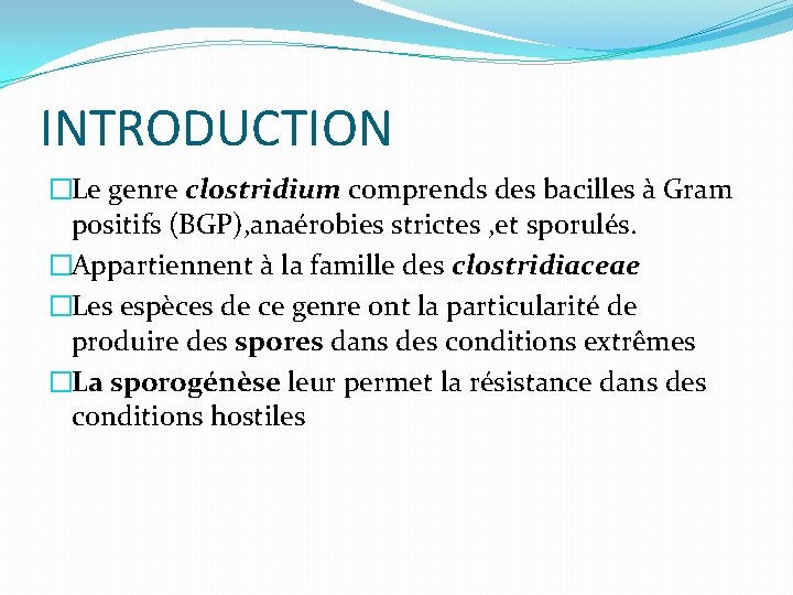 INTRODUCTION �Le genre clostridium comprends des bacilles à Gram positifs (BGP), anaérobies strictes , INTRODUCTION �Le genre clostridium comprends des bacilles à Gram positifs (BGP), anaérobies strictes ,