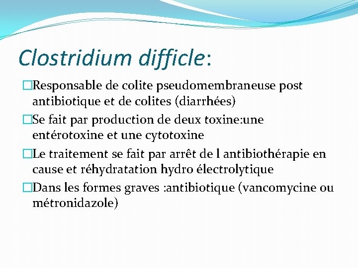 Clostridium difficle: �Responsable de colite pseudomembraneuse post antibiotique et de colites (diarrhées) �Se fait Clostridium difficle: �Responsable de colite pseudomembraneuse post antibiotique et de colites (diarrhées) �Se fait