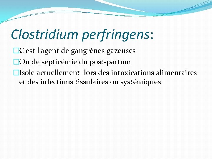 Clostridium perfringens: �C’est l’agent de gangrènes gazeuses �Ou de septicémie du post-partum �Isolé actuellement Clostridium perfringens: �C’est l’agent de gangrènes gazeuses �Ou de septicémie du post-partum �Isolé actuellement