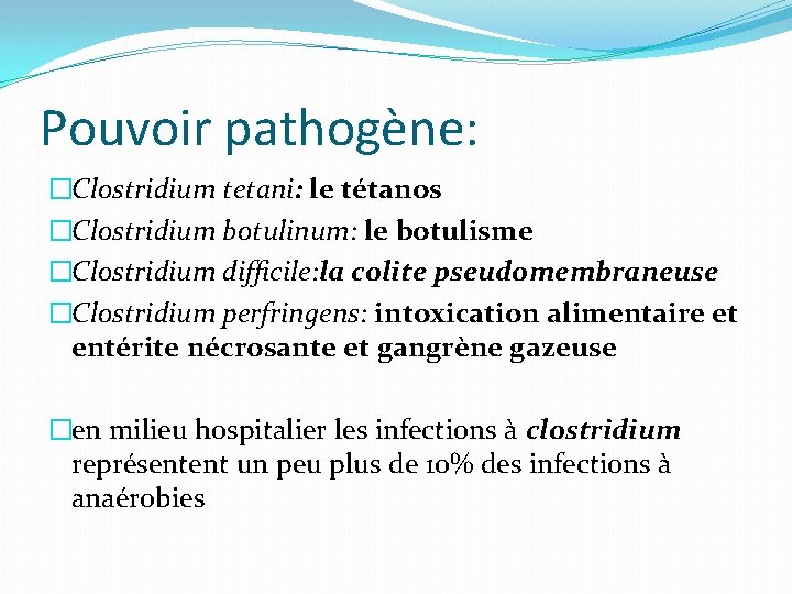Pouvoir pathogène: �Clostridium tetani: le tétanos �Clostridium botulinum: le botulisme �Clostridium difficile: la colite Pouvoir pathogène: �Clostridium tetani: le tétanos �Clostridium botulinum: le botulisme �Clostridium difficile: la colite
