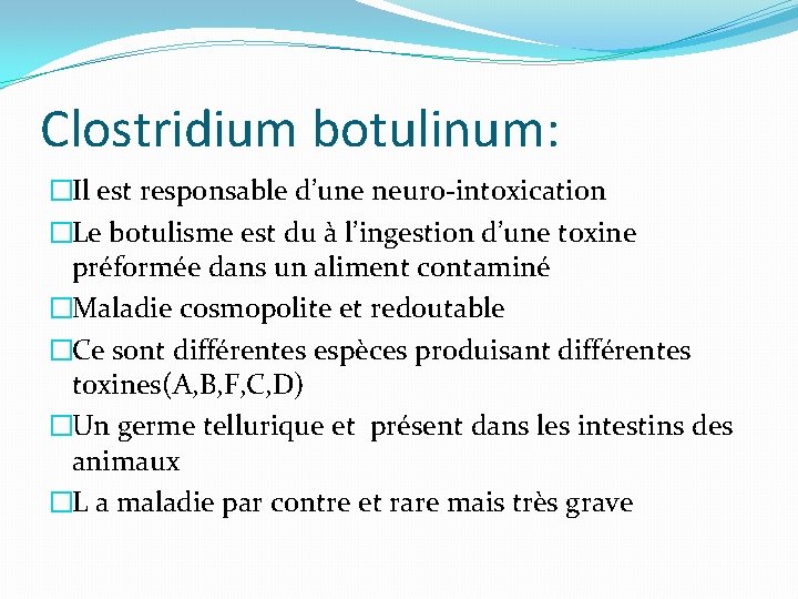 Clostridium botulinum: �Il est responsable d’une neuro-intoxication �Le botulisme est du à l’ingestion d’une Clostridium botulinum: �Il est responsable d’une neuro-intoxication �Le botulisme est du à l’ingestion d’une