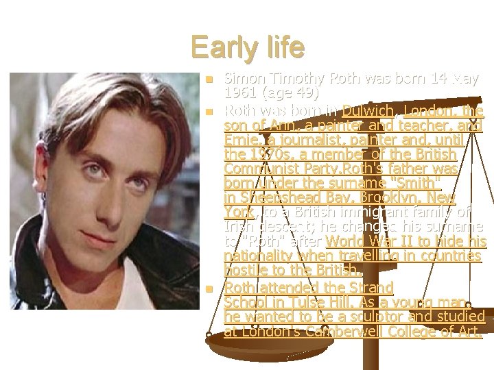 Early life n n n Simon Timothy Roth was born 14 May 1961 (age