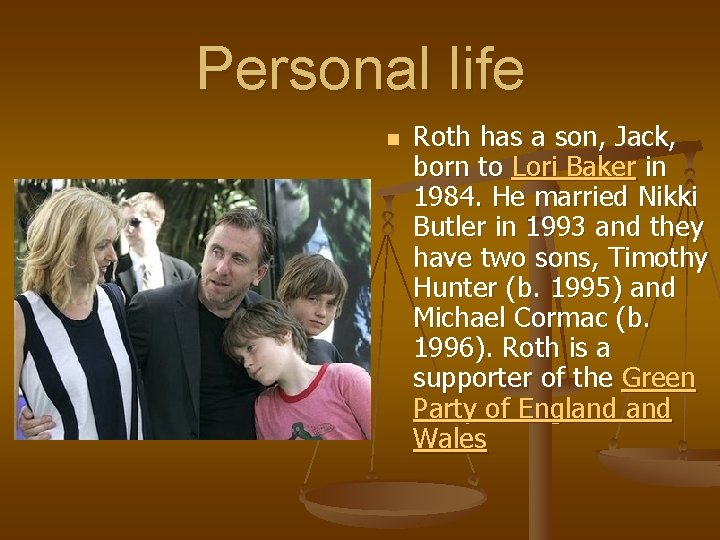 Personal life n Roth has a son, Jack, born to Lori Baker in 1984.