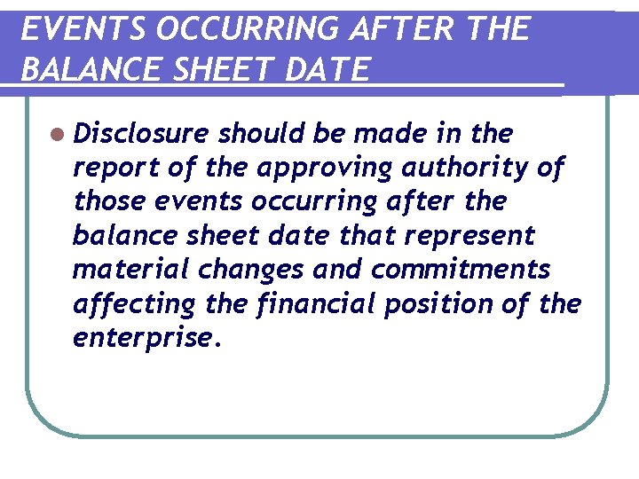 EVENTS OCCURRING AFTER THE BALANCE SHEET DATE l Disclosure should be made in the EVENTS OCCURRING AFTER THE BALANCE SHEET DATE l Disclosure should be made in the
