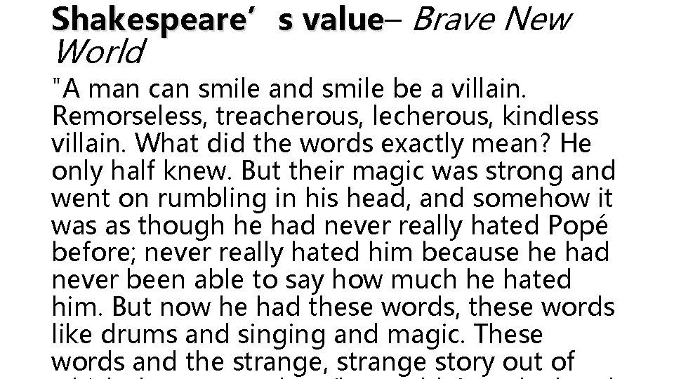 Shakespeare’s value– value Brave New World "A man can smile and smile be a