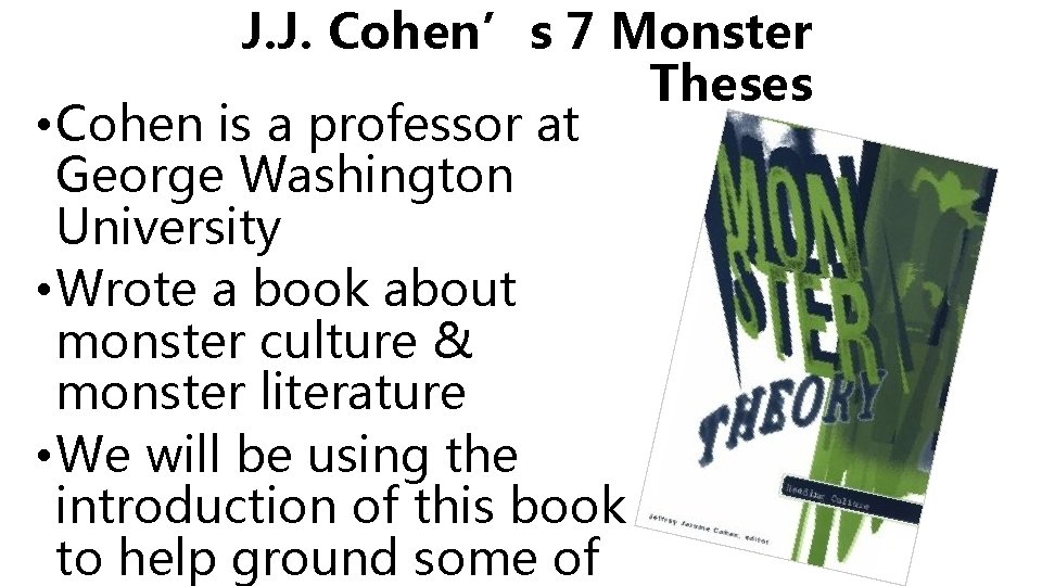 J. J. Cohen’s 7 Monster Theses • Cohen is a professor at George Washington