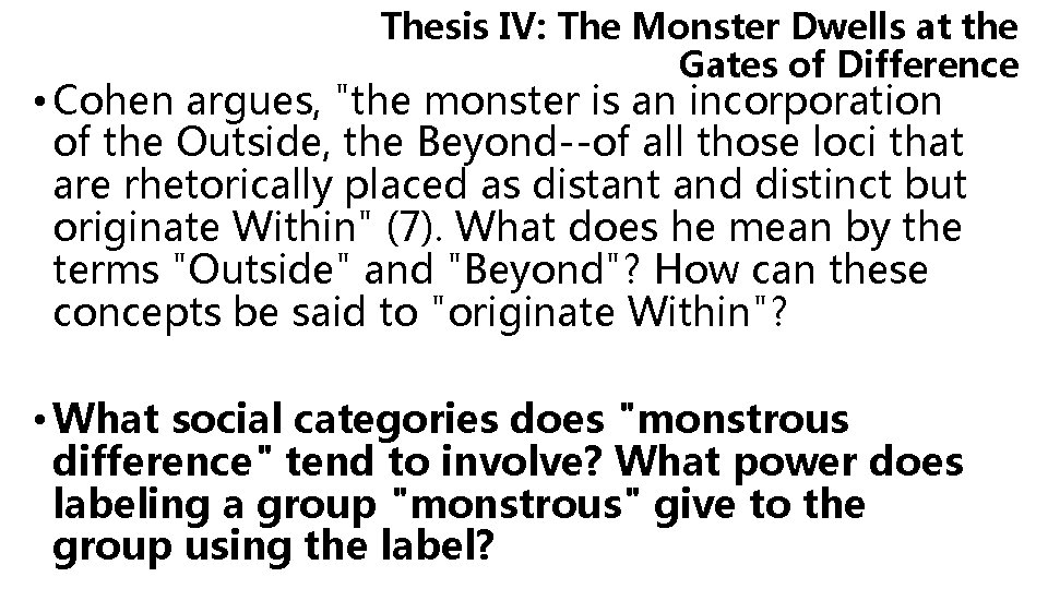 Thesis IV: The Monster Dwells at the Gates of Difference • Cohen argues, "the