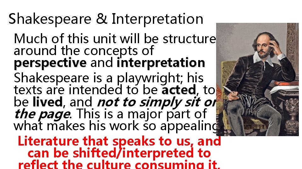 Shakespeare & Interpretation Much of this unit will be structured around the concepts of