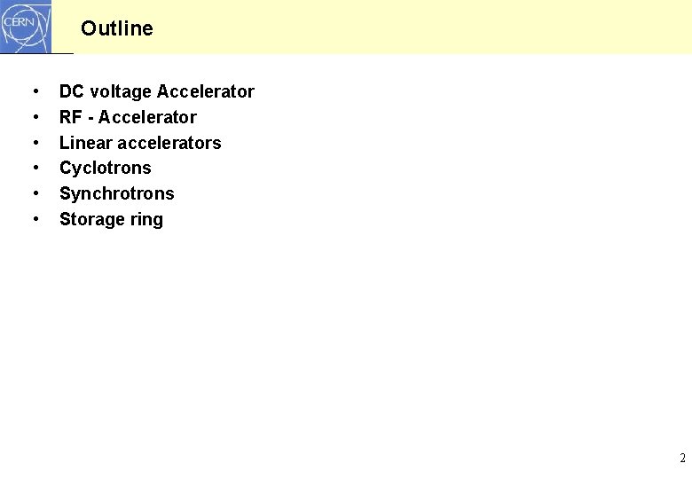 Outline • • • DC voltage Accelerator RF - Accelerator Linear accelerators Cyclotrons Synchrotrons