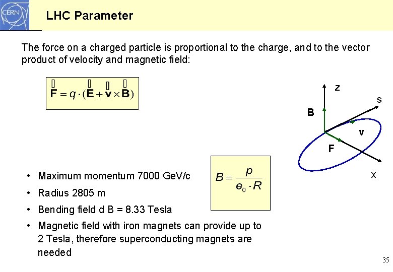 LHC Parameter The force on a charged particle is proportional to the charge, and