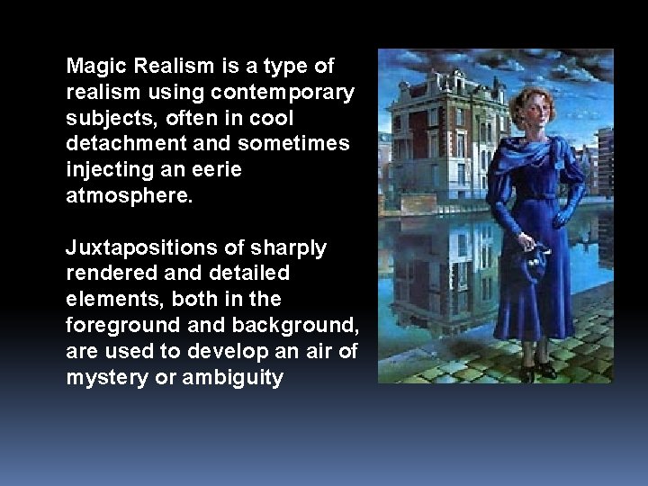 Magic Realism is a type of realism using contemporary subjects, often in cool detachment