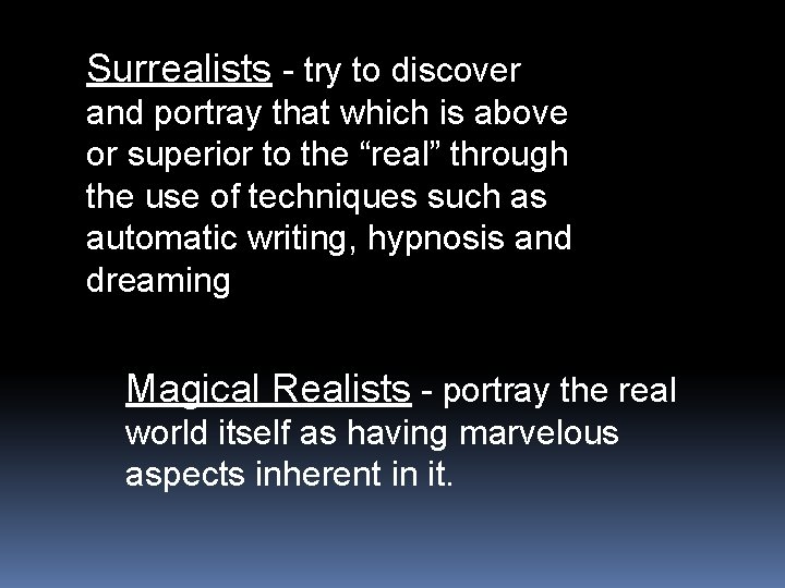 Surrealists - try to discover and portray that which is above or superior to