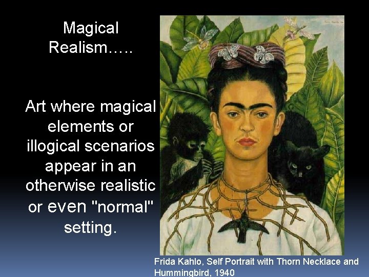 Magical Realism…. . Art where magical elements or illogical scenarios appear in an otherwise