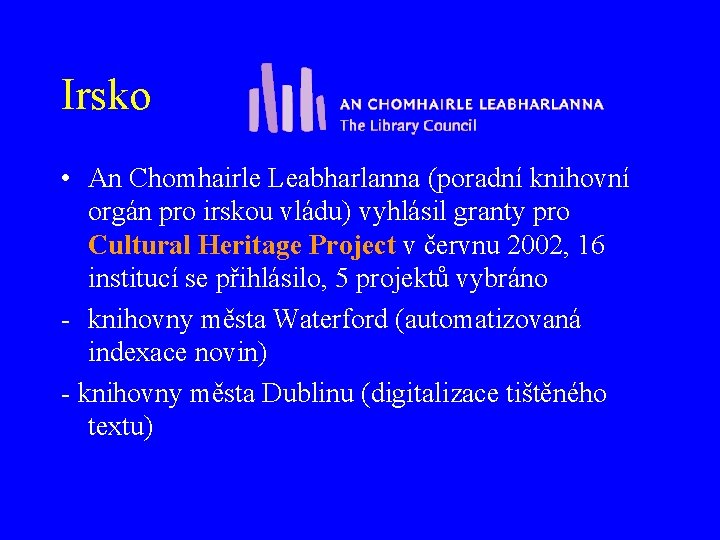 Irsko • An Chomhairle Leabharlanna (poradní knihovní orgán pro irskou vládu) vyhlásil granty pro