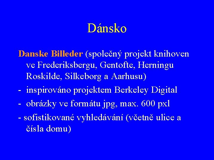 Dánsko Danske Billeder (společný projekt knihoven ve Frederiksbergu, Gentofte, Herningu Roskilde, Silkeborg a Aarhusu)