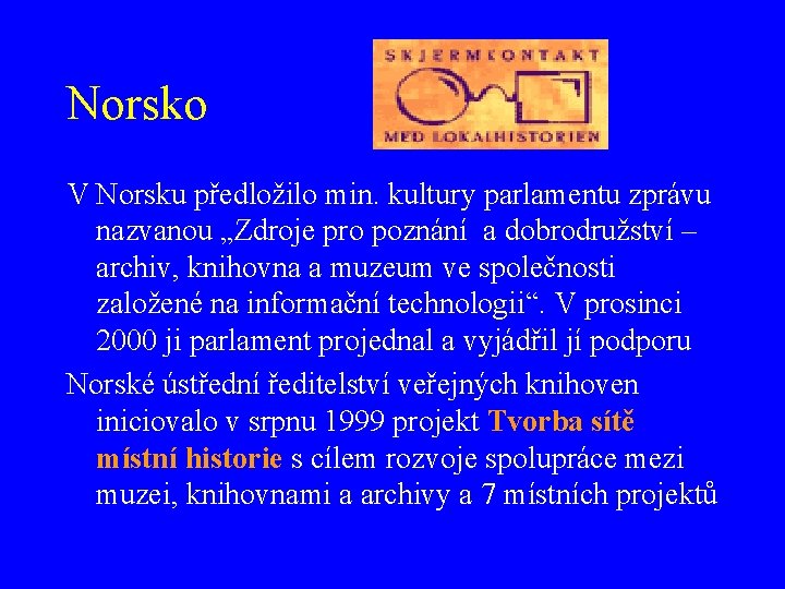 Norsko V Norsku předložilo min. kultury parlamentu zprávu nazvanou „Zdroje pro poznání a dobrodružství