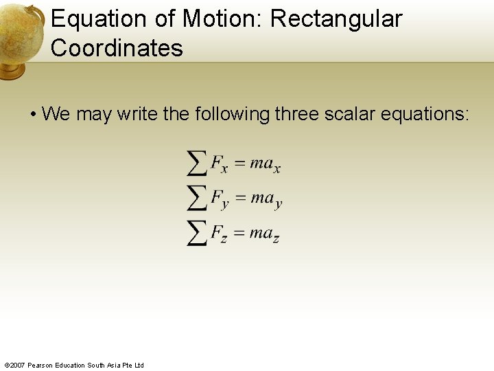 Equation of Motion: Rectangular Coordinates • We may write the following three scalar equations: