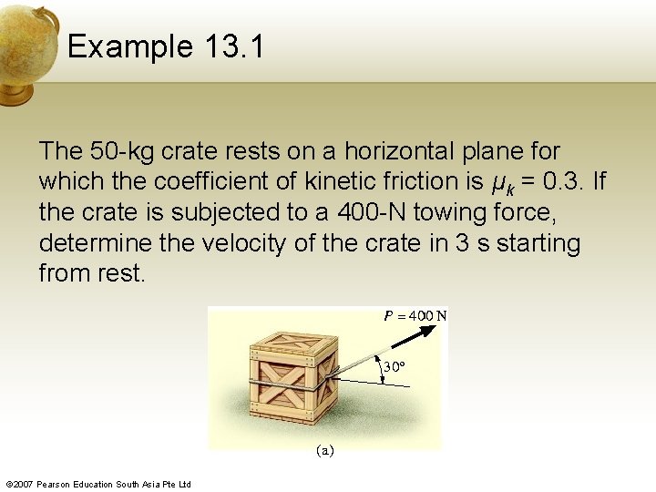 Example 13. 1 The 50 -kg crate rests on a horizontal plane for which