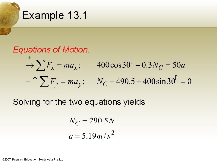 Example 13. 1 Equations of Motion. Solving for the two equations yields © 2007