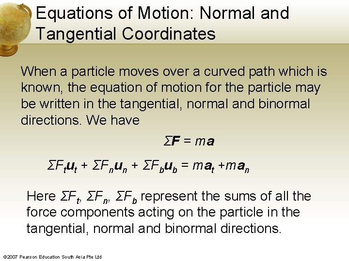 Equations of Motion: Normal and Tangential Coordinates When a particle moves over a curved